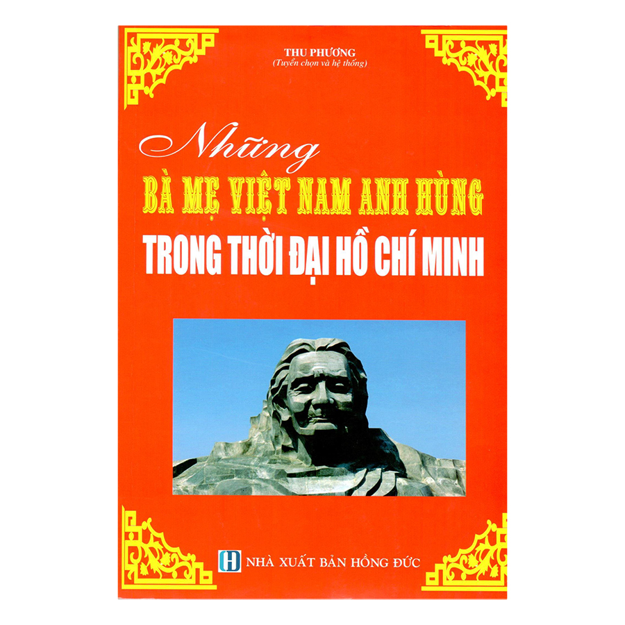 Bìa sách Những Bà Mẹ Việt Nam Anh Hùng Trong Thời Đại Hồ Chí Minh