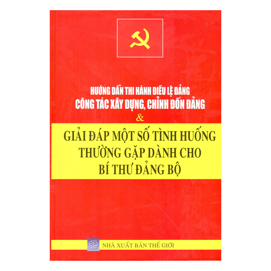 Bìa sách Hướng Dẫn Thi Hành Điều Lệ Đảng - Công Tác Xây Dựng Chỉnh Đốn Đảng Và Giải Đáp Một Số Tình Huống...