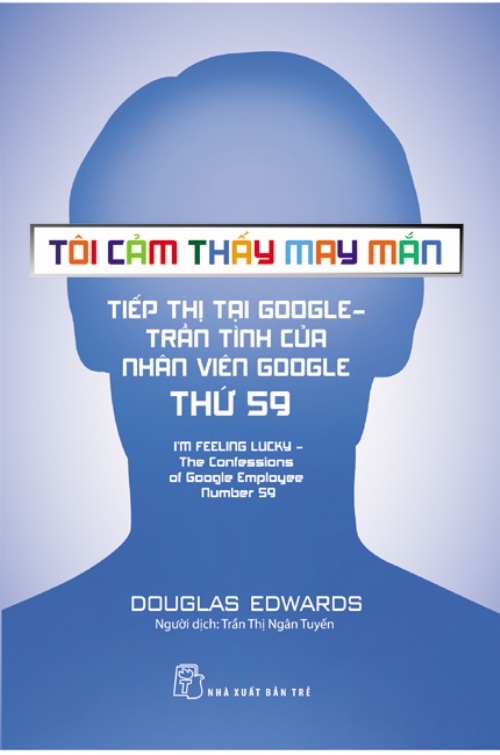 Bìa sách Tôi Cảm Thấy May Mắn - Tiếp Thị Tại Google: Trần Tình Của Nhân Viên Google Thứ 59