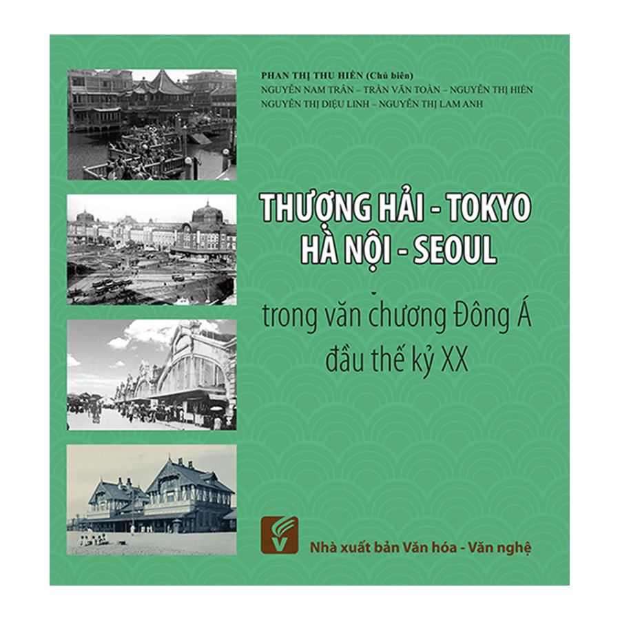 Bìa sách Thượng Hải - Tokyo - Hà Nội - Seoul Trong Văn Chương Đông A Đầu Thế Kỷ XX