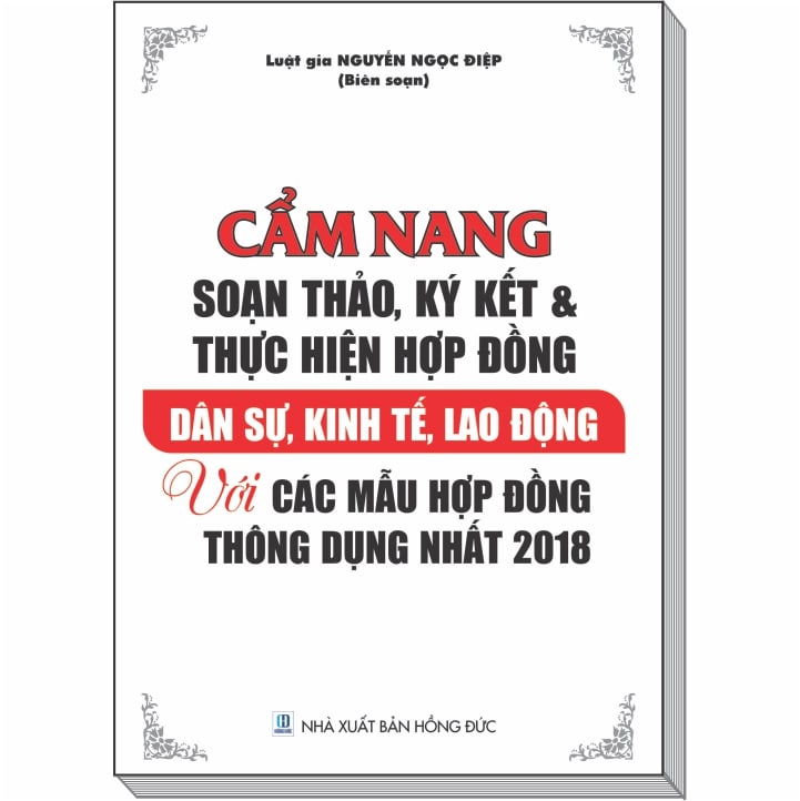 Cẩm Nang Soạn Thảo, Ký Kết & Thực Hiện Hợp Đồng Dân Sự, Kinh Tế, Lao Động Thông Dụng 2018