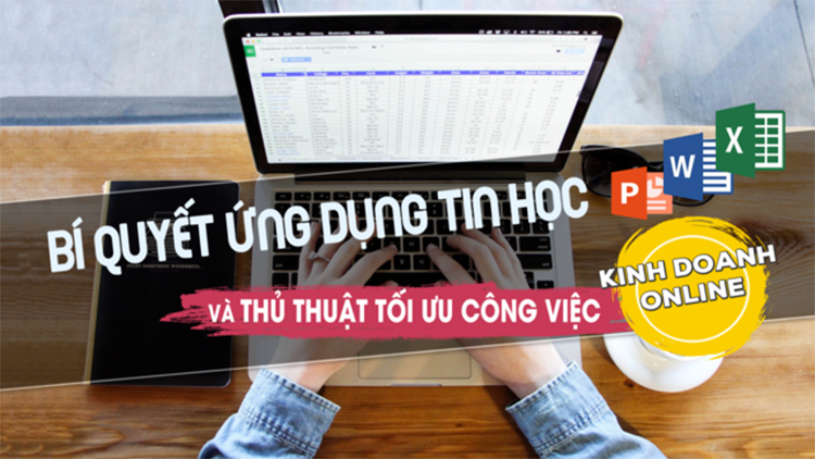 Khóa Học Bí Quyết Ứng Dụng Tin Học Và Các Thủ Thuật Tối Ưu Công Việc Kinh Doanh Online