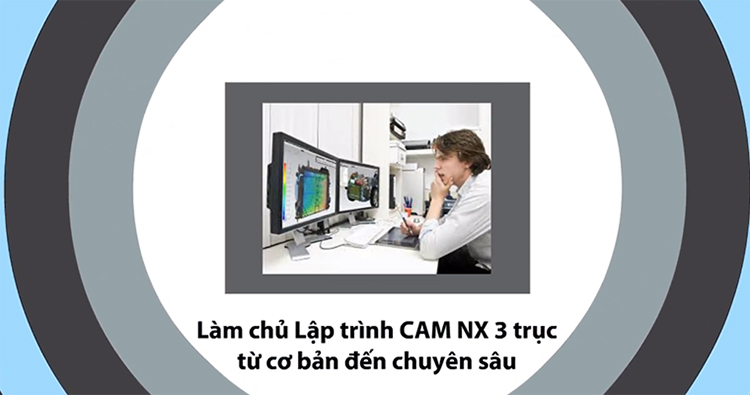 Khóa Học Làm Chủ Lập Trình Cam NX 3 Trục (Cơ Bản - Chuyên Sâu)