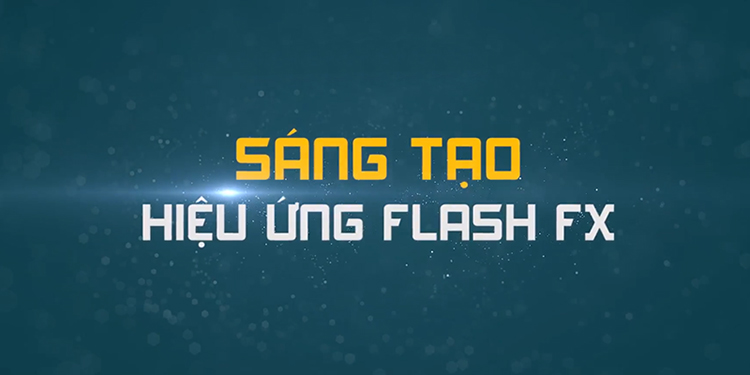 Khóa Học Sáng Tạo Hiệu Ứng Flash FX