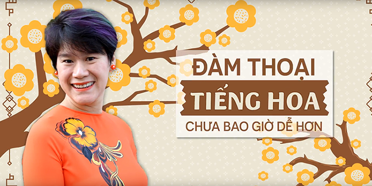 Khóa Học Đàm Thoại Tiếng Hoa Chưa Bao Giờ Dễ Hơn