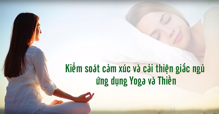 Khóa Học Kiểm Soát Cảm Xúc Và Cải Thiện Giấc Ngủ Ứng Dụng Yoga Và Thiền